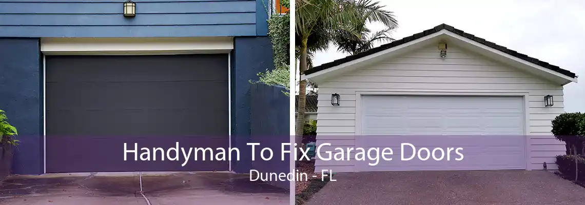 Handyman To Fix Garage Doors Dunedin - FL